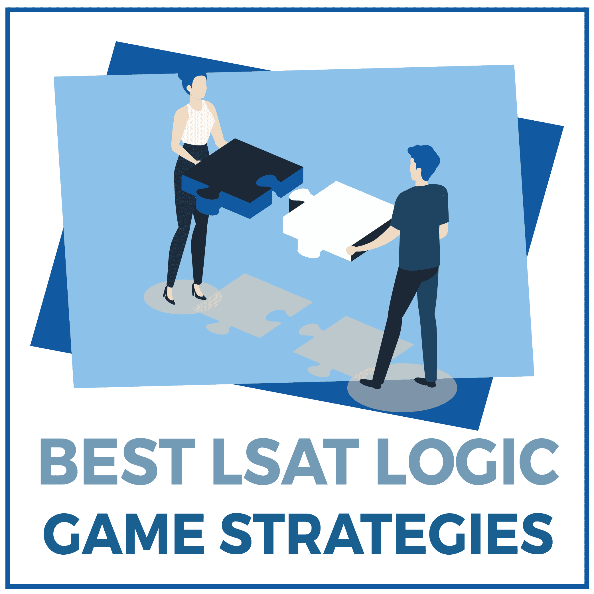 12 Best LSAT Logic Game Strategies How to Tackle the Toughest Part of