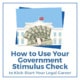 How to Use Your Government Stimulus Check